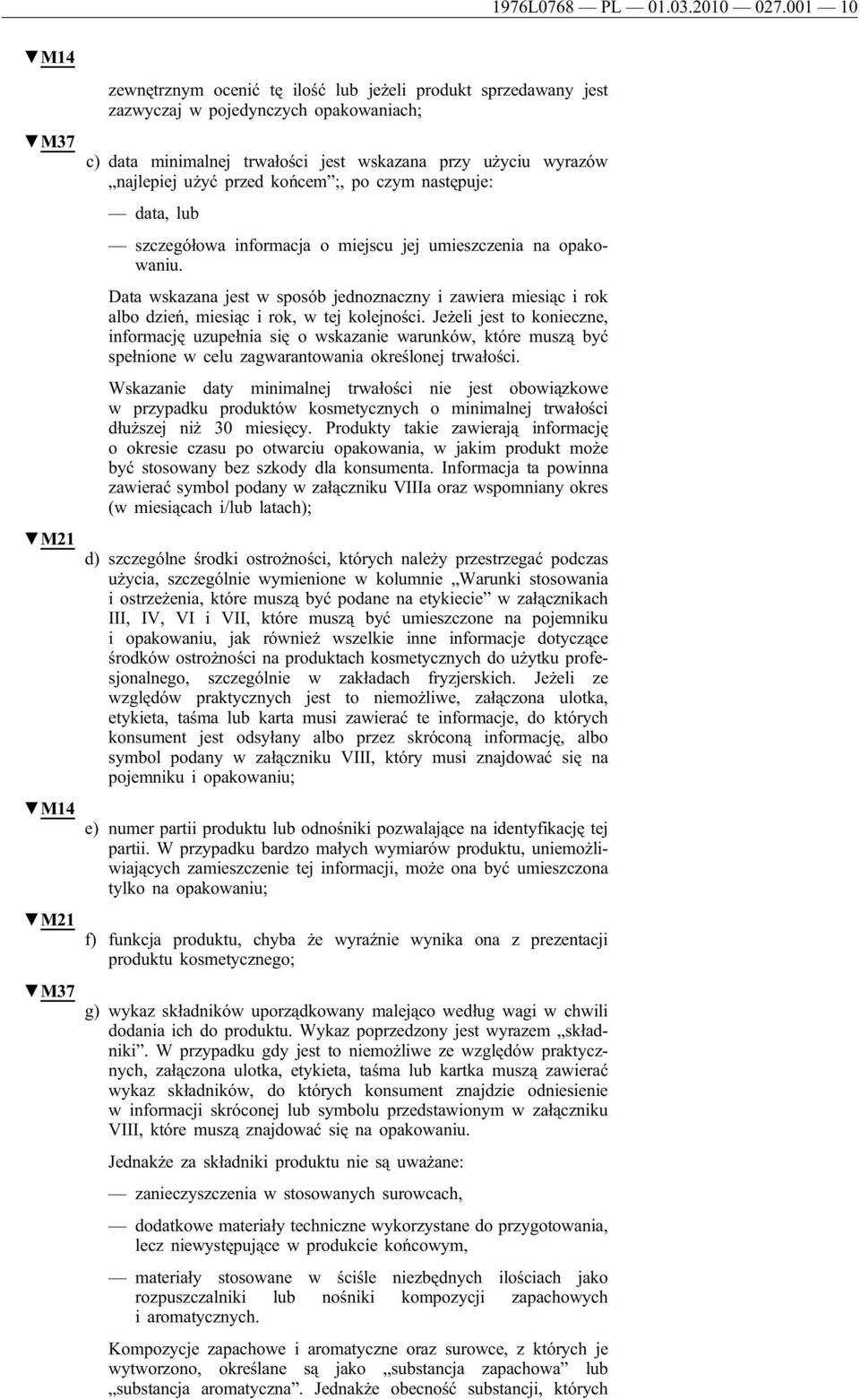najlepiej użyć przed końcem ;, po czym następuje: data, lub szczegółowa informacja o miejscu jej umieszczenia na opakowaniu.