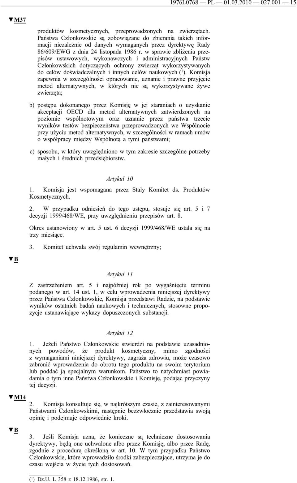 w sprawie zbliżenia przepisów ustawowych, wykonawczych i administracyjnych Państw Członkowskich dotyczących ochrony zwierząt wykorzystywanych do celów doświadczalnych i innych celów naukowych ( 1 ).