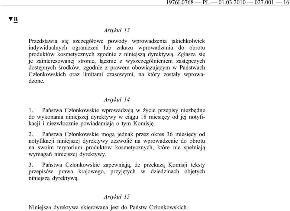 Zgłasza się je zainteresowanej stronie, łącznie z wyszczególnieniem zastępczych dostępnych środków, zgodnie z prawem obowiązującym w Państwach Członkowskich oraz limitami czasowymi, na który zostały