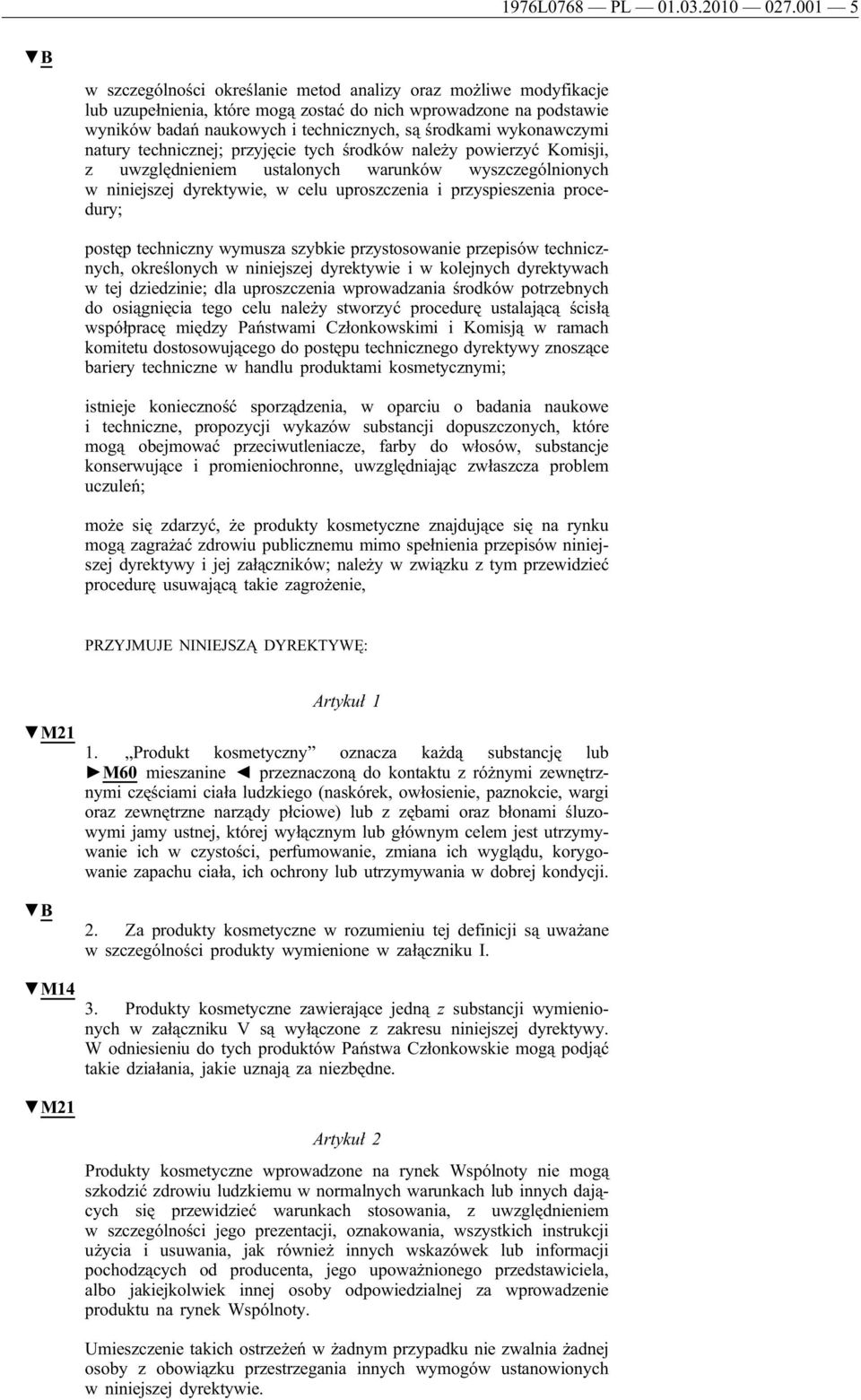 wykonawczymi natury technicznej; przyjęcie tych środków należy powierzyć Komisji, z uwzględnieniem ustalonych warunków wyszczególnionych w niniejszej dyrektywie, w celu uproszczenia i przyspieszenia