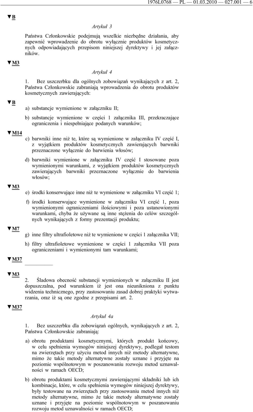 jej załączników. M3 Artykuł 4 1. Bez uszczerbku dla ogólnych zobowiązań wynikających z art.