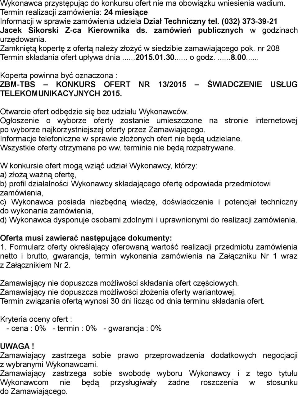 nr 208 Termin składania ofert upływa dnia...2015.01.30... o godz....8.00... Koperta powinna być oznaczona : ZBM-TBS KONKURS OFERT NR 13/2015 ŚWIADCZENIE USŁUG TELEKOMUNIKACYJNYCH 2015.