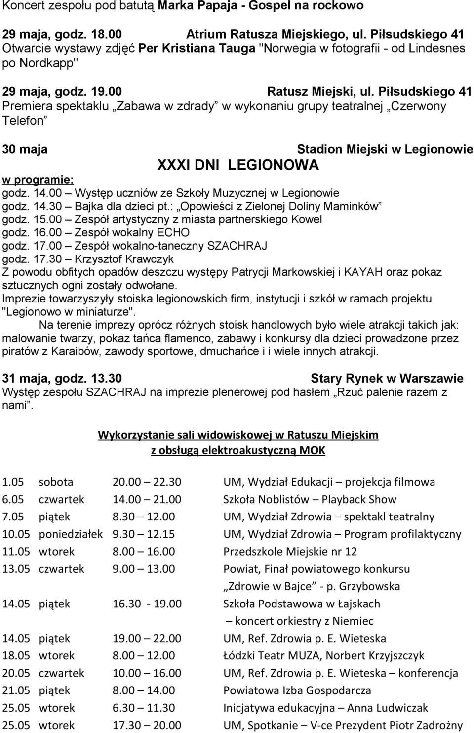 Piłsudskiego 41 Premiera spektaklu Zabawa w zdrady w wykonaniu grupy teatralnej Czerwony Telefon 30 maja Stadion Miejski w Legionowie XXXI DNI LEGIONOWA w programie: godz. 14.