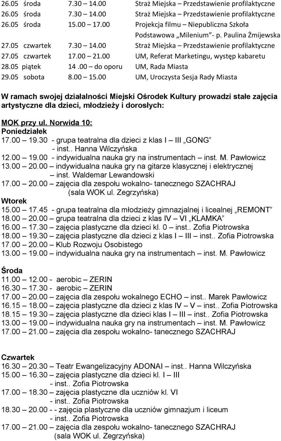 00 UM, Referat Marketingu, występ kabaretu 28.05 piątek 14.00 do oporu UM, Rada Miasta 29.05 sobota 8.00 15.
