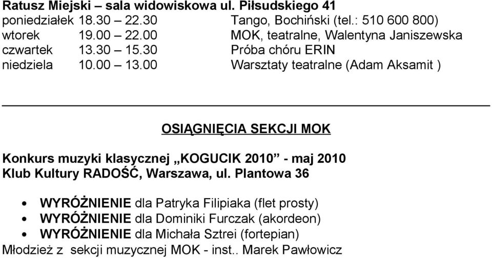 00 Warsztaty teatralne (Adam Aksamit ) OSIĄGNIĘCIA SEKCJI MOK Konkurs muzyki klasycznej KOGUCIK 2010 - maj 2010 Klub Kultury RADOŚĆ, Warszawa,