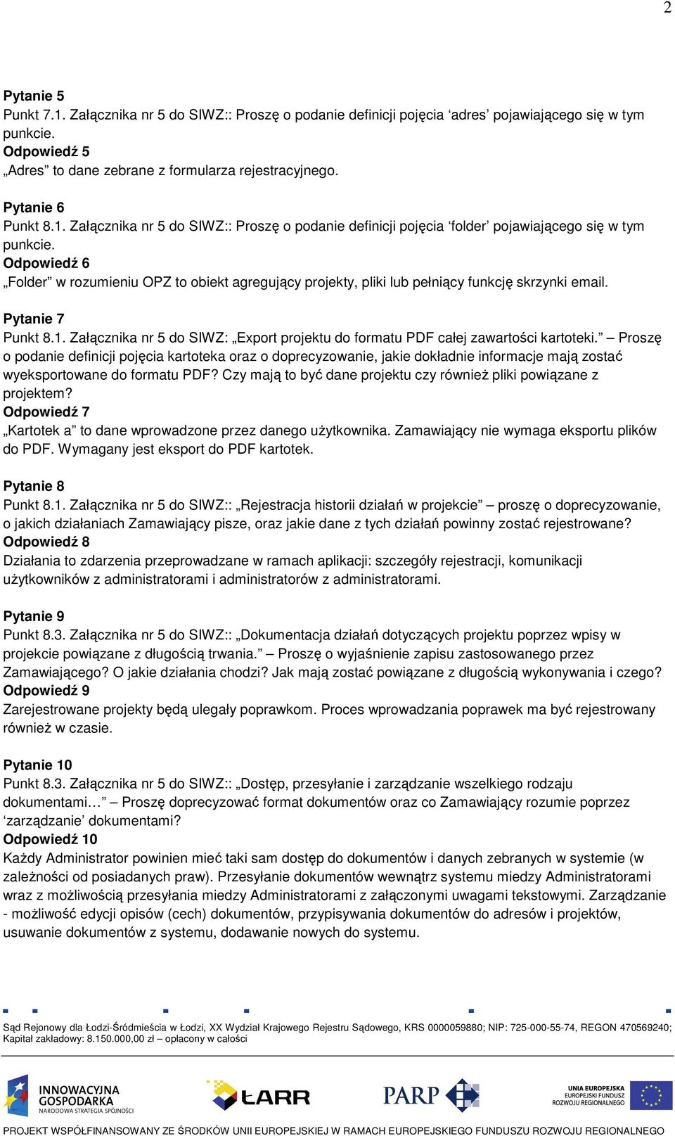 Odpowiedź 6 Folder w rozumieniu OPZ to obiekt agregujący projekty, pliki lub pełniący funkcję skrzynki email. Pytanie 7 Punkt 8.1.