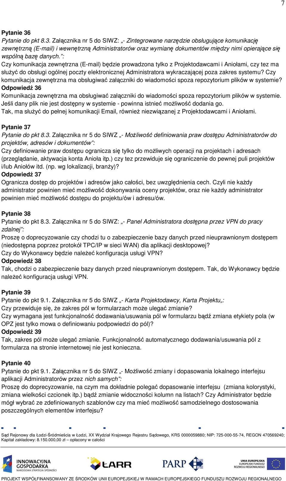 Załącznika nr 5 do SIWZ: - Zintegrowane narzędzie obsługujące komunikację zewnętrzną (E-mail) i wewnętrzną Administratorów oraz wymianę dokumentów między nimi opierające się wspólną bazę danych.