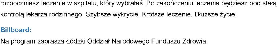 rodzinnego. Szybsze wykrycie. Krótsze leczenie. Dłuższe życie!