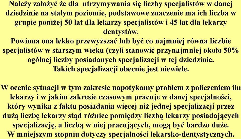 Powinna ona lekko przewyższać lub być co najmniej równa liczbie specjalistów w starszym wieku (czyli stanowić przynajmniej około 50% ogólnej liczby posiadanych specjalizacji w tej dziedzinie.