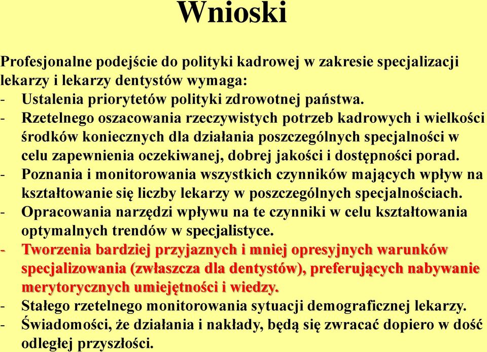 - Poznania i monitorowania wszystkich czynników mających wpływ na kształtowanie się liczby lekarzy w poszczególnych specjalnościach.