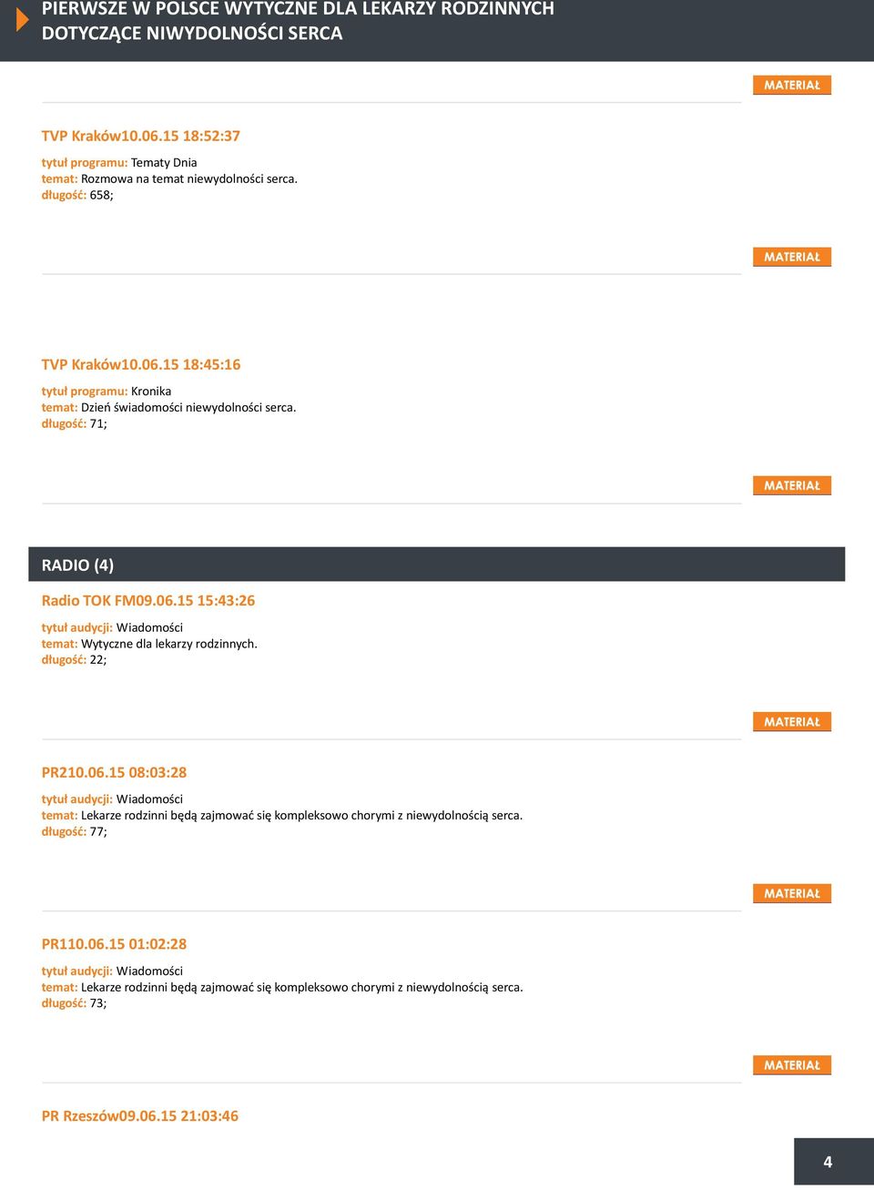 długość: 22; PR210.06.15 08:03:28 tytuł audycji: Wiadomości temat: Lekarze rodzinni będą zajmować się kompleksowo chorymi z niewydolnością serca. długość: 77; PR110.06.15 01:02:28 tytuł audycji: Wiadomości temat: Lekarze rodzinni będą zajmować się kompleksowo chorymi z niewydolnością serca.