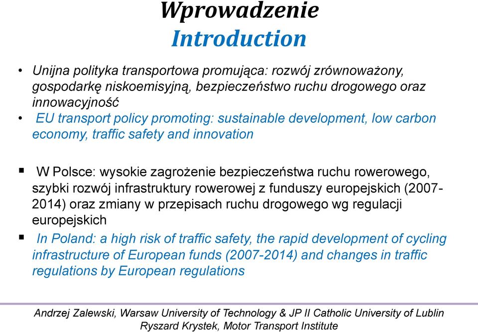rowerowego, szybki rozwój infrastruktury rowerowej z funduszy europejskich (2007-2014) oraz zmiany w przepisach ruchu drogowego wg regulacji europejskich In