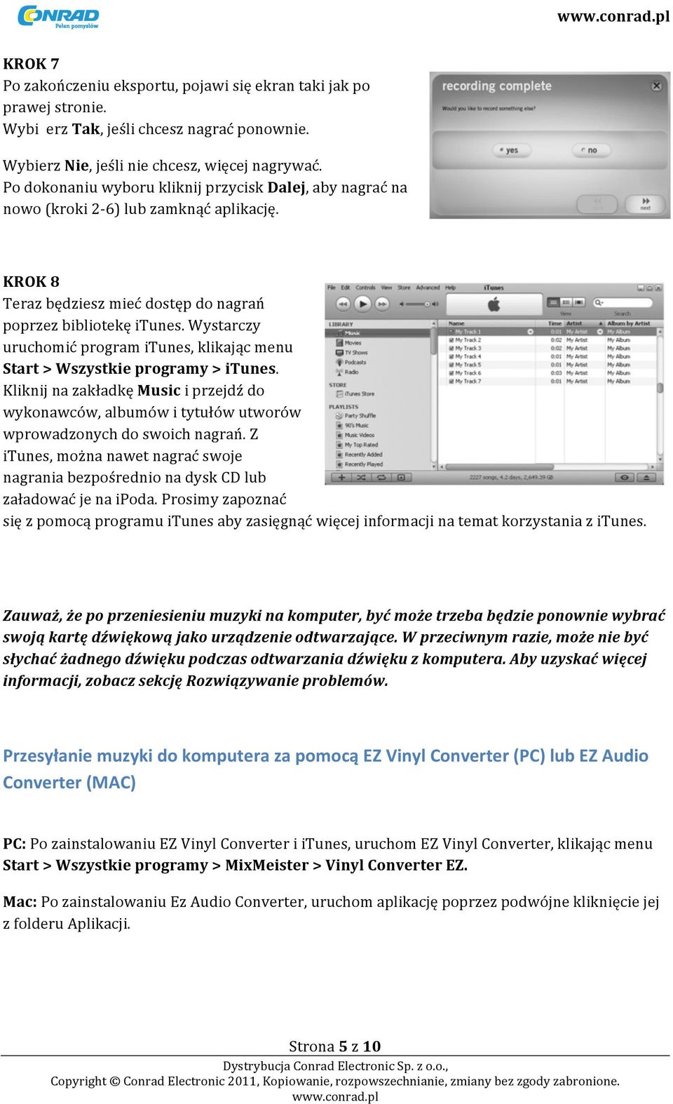 Wystarczy uruchomić program itunes, klikając menu Start > Wszystkie programy > itunes. Kliknij na zakładkę Music i przejdź do wykonawców, albumów i tytułów utworów wprowadzonych do swoich nagrań.