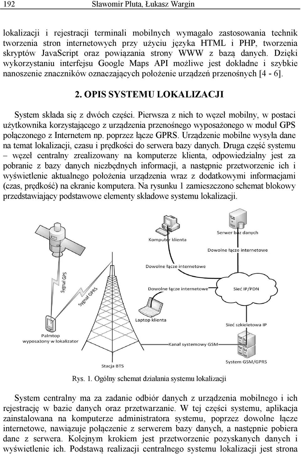 Dzięki wykorzystaniu interfejsu Google Maps API możliwe jest dokładne i szybkie nanoszenie znaczników oznaczających położenie urządzeń przenośnych [4-6]. 2.