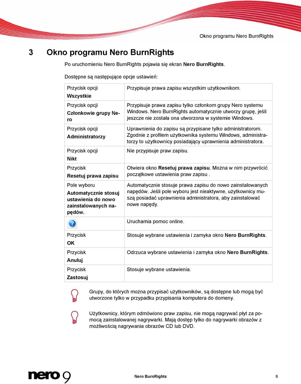Automatycznie stosuj ustawienia do nowo zainstalowanych napędów. Przycisk OK Przycisk Anuluj Przycisk Zastosuj Przypisuje prawa zapisu wszystkim użytkownikom.