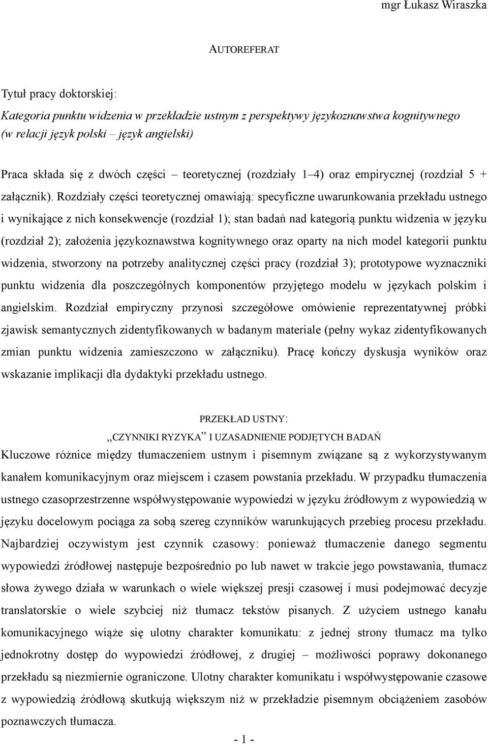 Rozdziały części teoretycznej omawiają: specyficzne uwarunkowania przekładu ustnego i wynikające z nich konsekwencje (rozdział 1); stan badań nad kategorią punktu widzenia w języku (rozdział 2);
