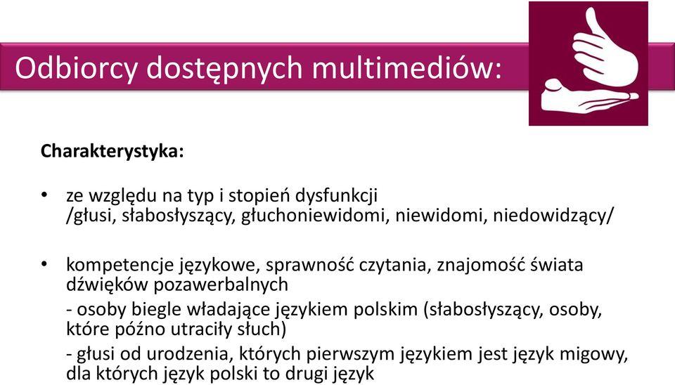 świata dźwięków pozawerbalnych - osoby biegle władające językiem polskim (słabosłyszący, osoby, które późno