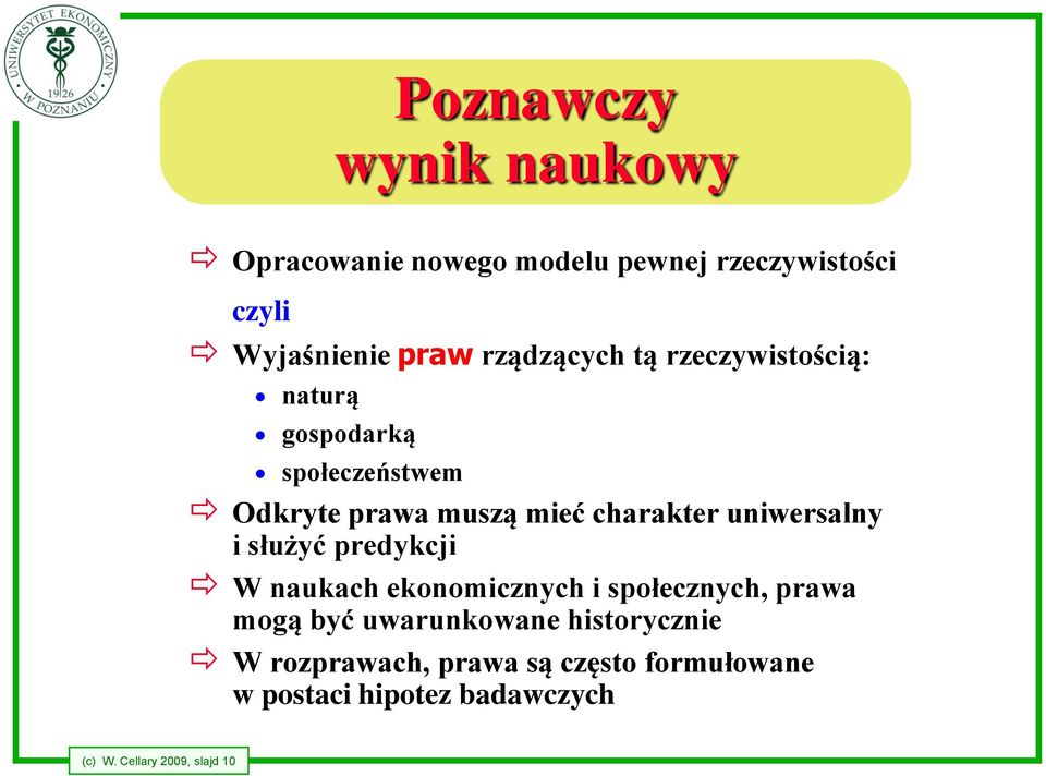 uniwersalny i służyć predykcji W naukach ekonomicznych i społecznych, prawa mogą być uwarunkowane