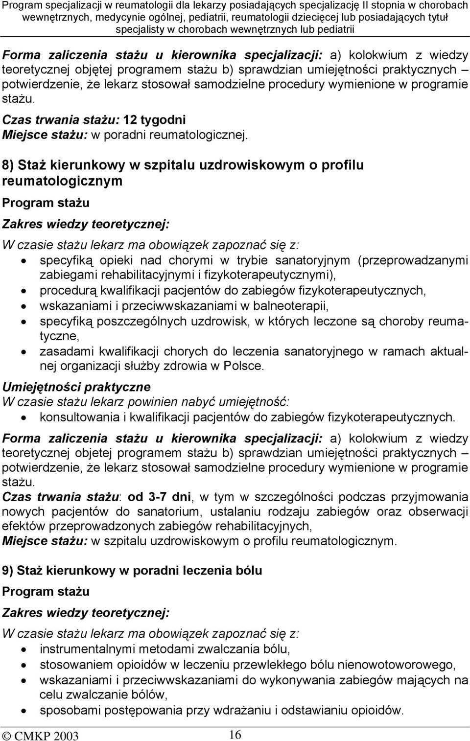 8) Staż kierunkowy w szpitalu uzdrowiskowym o profilu reumatologicznym Program stażu Zakres wiedzy teoretycznej: W czasie stażu lekarz ma obowiązek zapoznać się z: specyfiką opieki nad chorymi w