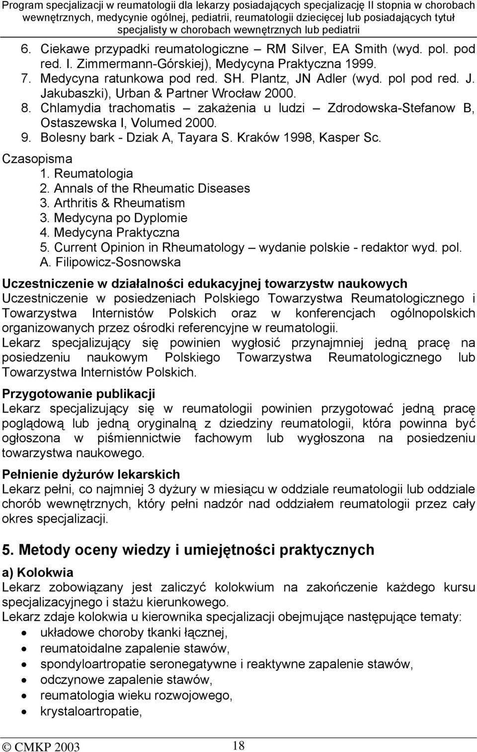 Kraków 1998, Kasper Sc. Czasopisma 1. Reumatologia 2. Annals of the Rheumatic Diseases 3. Arthritis & Rheumatism 3. Medycyna po Dyplomie 4. Medycyna Praktyczna 5.