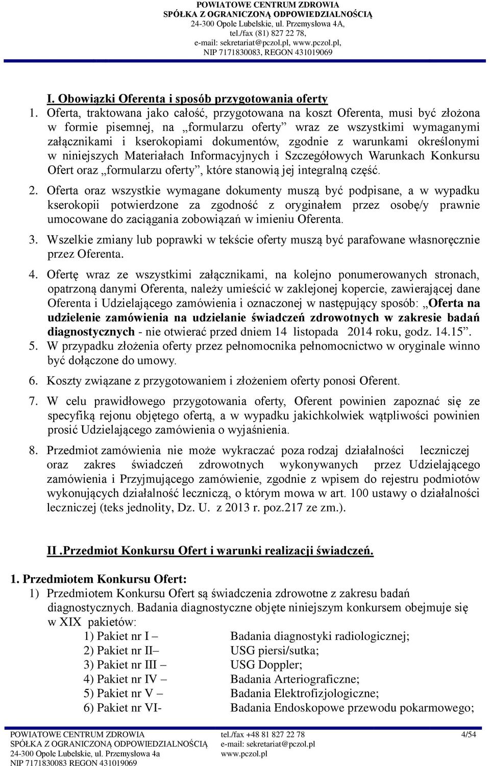 z warunkami określonymi w niniejszych Materiałach Informacyjnych i Szczegółowych Warunkach Konkursu Ofert oraz formularzu oferty, które stanowią jej integralną część. 2.