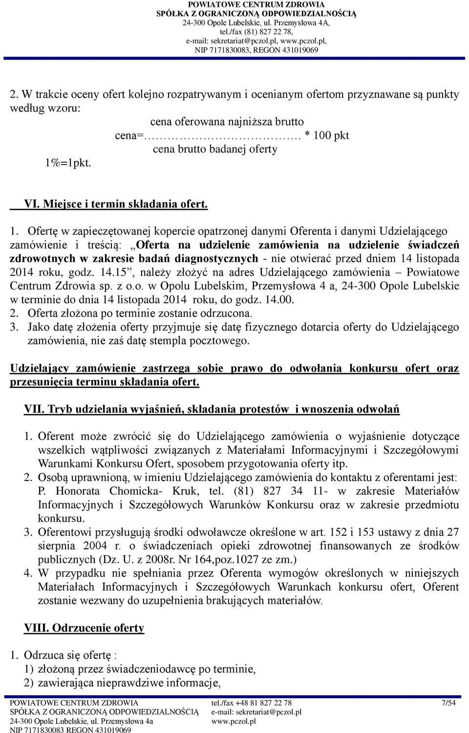 . Ofertę w zapieczętowanej kopercie opatrzonej danymi Oferenta i danymi Udzielającego zamówienie i treścią: Oferta na udzielenie zamówienia na udzielenie świadczeń zdrowotnych w zakresie badań