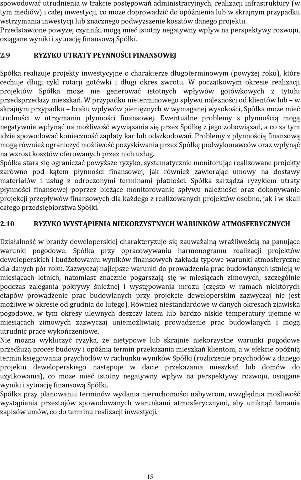 9 RYZYKO UTRATY PŁYNNOŚCI FINANSOWEJ Spółka realizuje projekty inwestycyjne o charakterze długoterminowym (powyżej roku), które cechuje długi cykl rotacji gotówki i długi okres zwrotu.