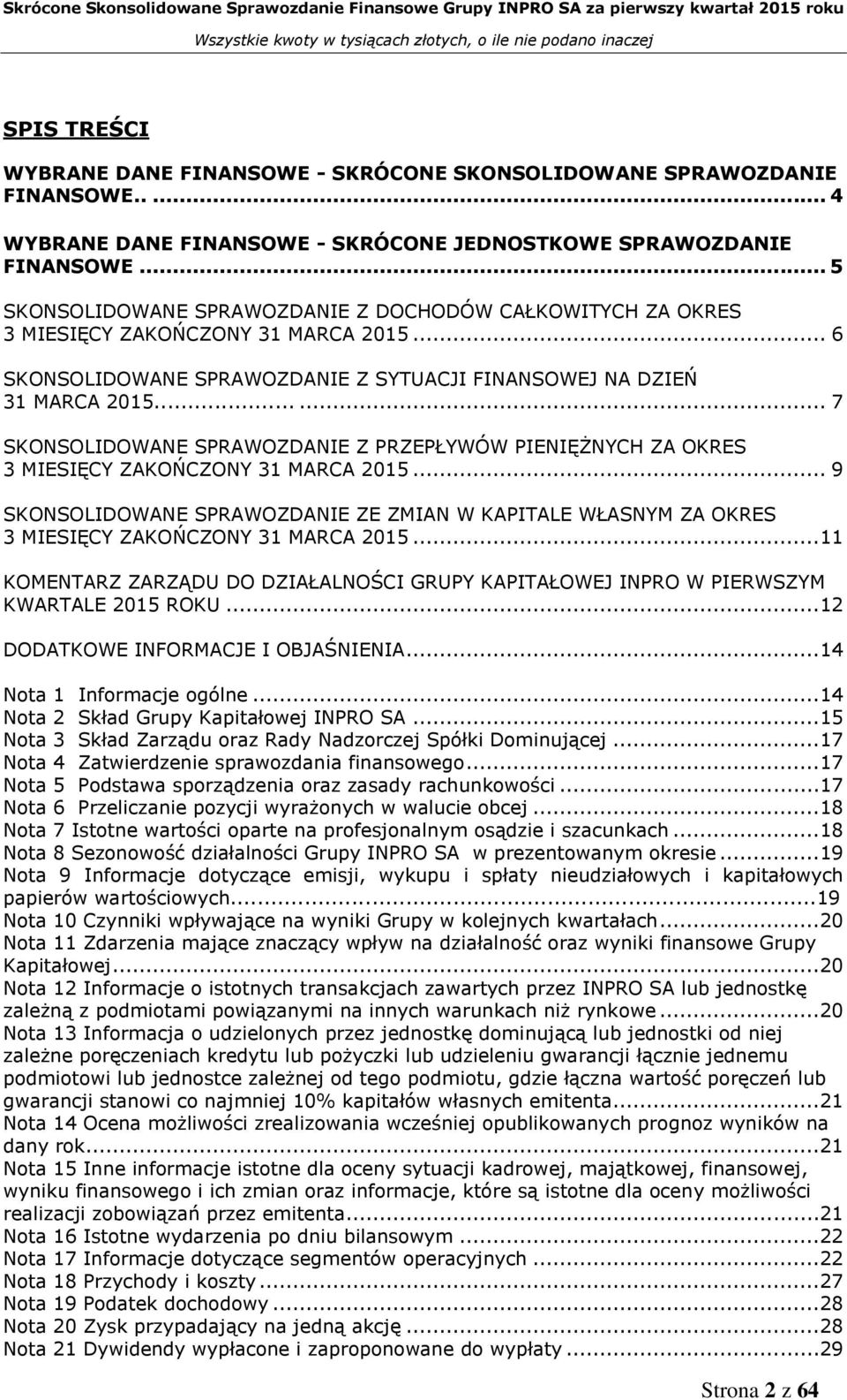 ..... 7 SKONSOLIDOWANE SPRAWOZDANIE Z PRZEPŁYWÓW PIENIĘŻNYCH ZA OKRES 3 MIESIĘCY ZAKOŃCZONY 31 MARCA 2015.