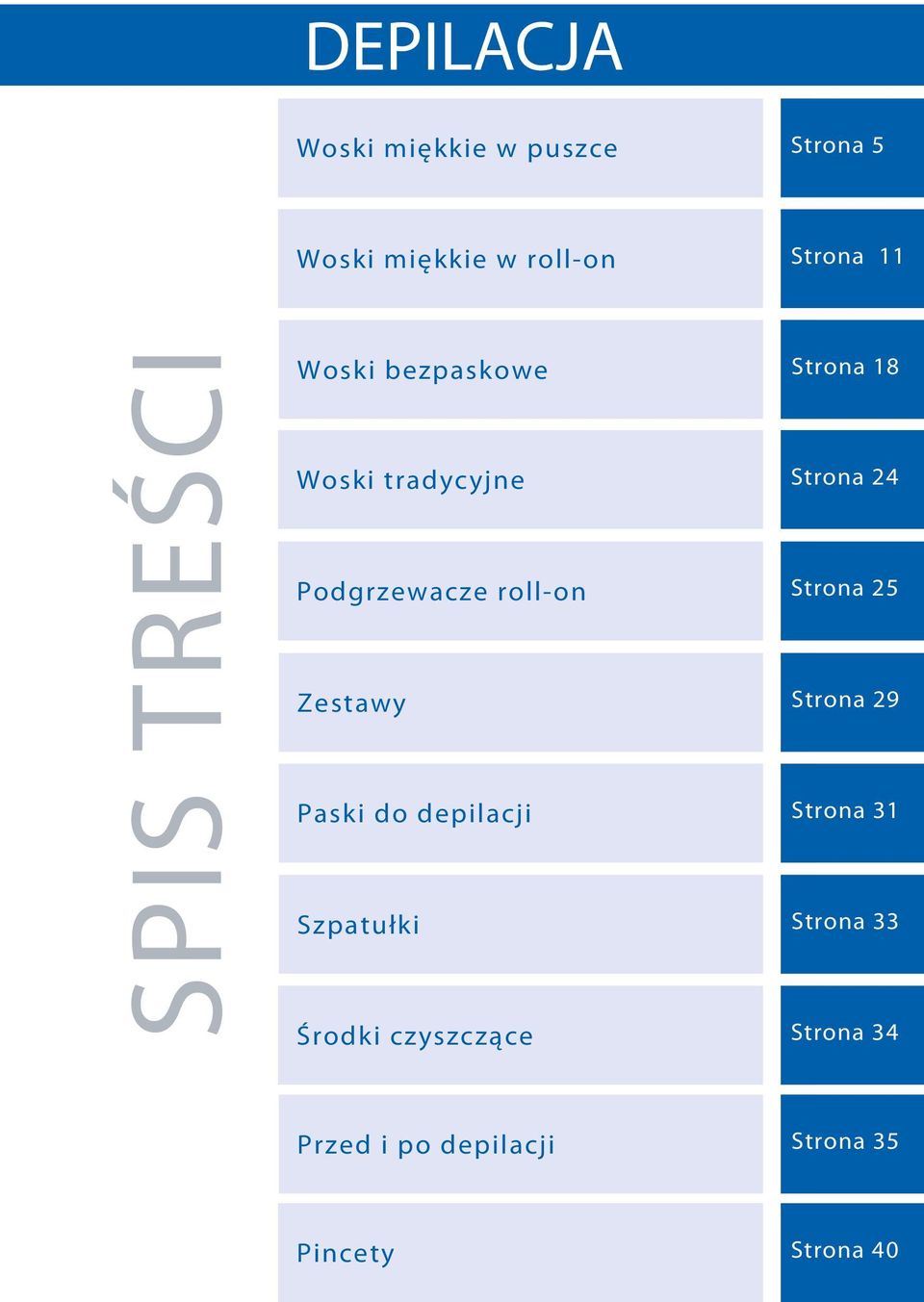 roll-on Strona 25 Zestawy Strona 29 Paski do depilacji Strona 31 Szpatułki