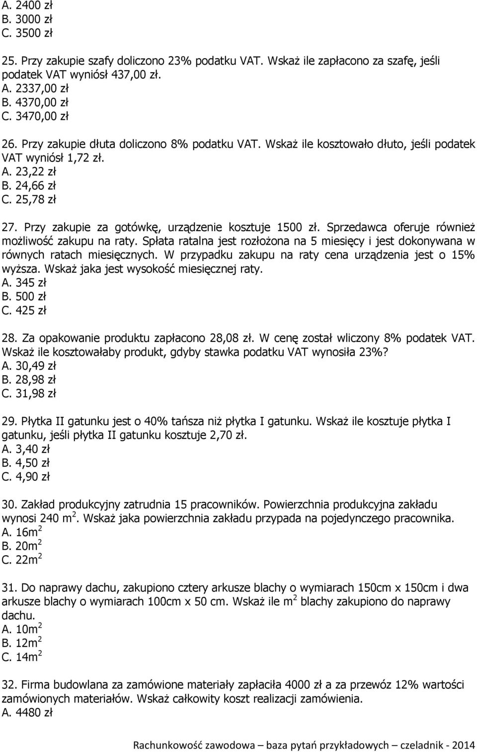 Przy zakupie za gotówkę, urządzenie kosztuje 1500 zł. Sprzedawca oferuje również możliwość zakupu na raty. Spłata ratalna jest rozłożona na 5 miesięcy i jest dokonywana w równych ratach miesięcznych.