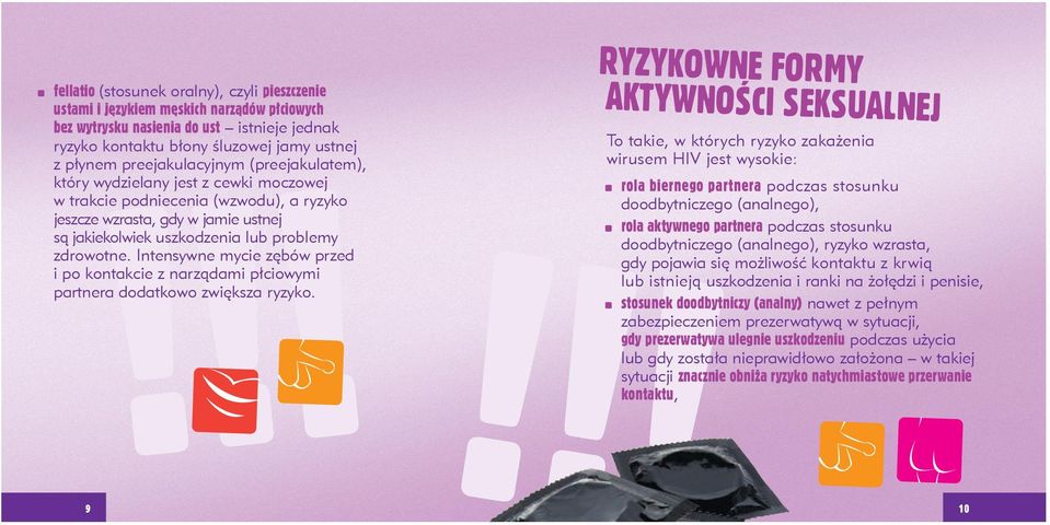 zdrowotne. Intensywne mycie zębów przed i po kontakcie z narządami płciowymi partnera dodatkowo zwiększa ryzyko.