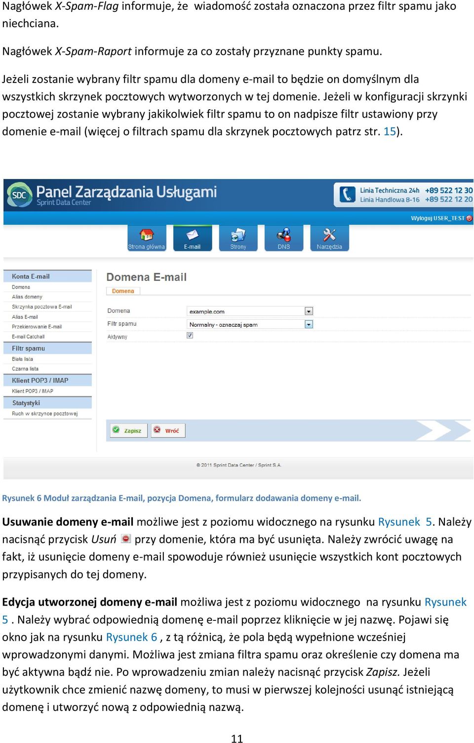 Jeżeli w konfiguracji skrzynki pocztowej zostanie wybrany jakikolwiek filtr spamu to on nadpisze filtr ustawiony przy domenie e-mail (więcej o filtrach spamu dla skrzynek pocztowych patrz str. 15).