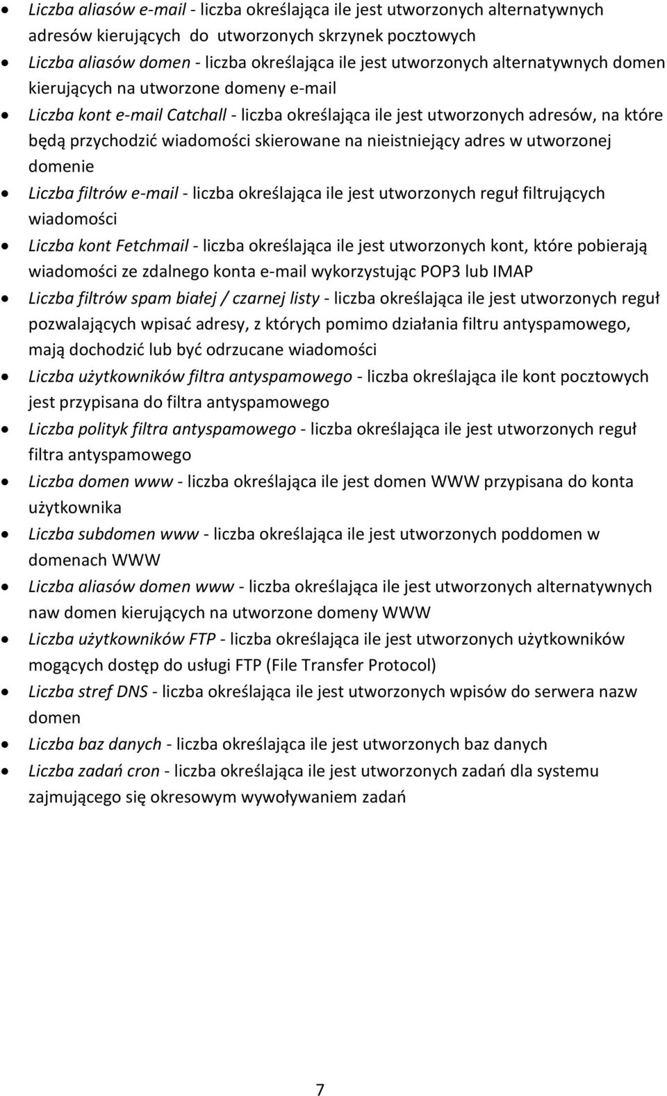 nieistniejący adres w utworzonej domenie Liczba filtrów e-mail - liczba określająca ile jest utworzonych reguł filtrujących wiadomości Liczba kont Fetchmail - liczba określająca ile jest utworzonych