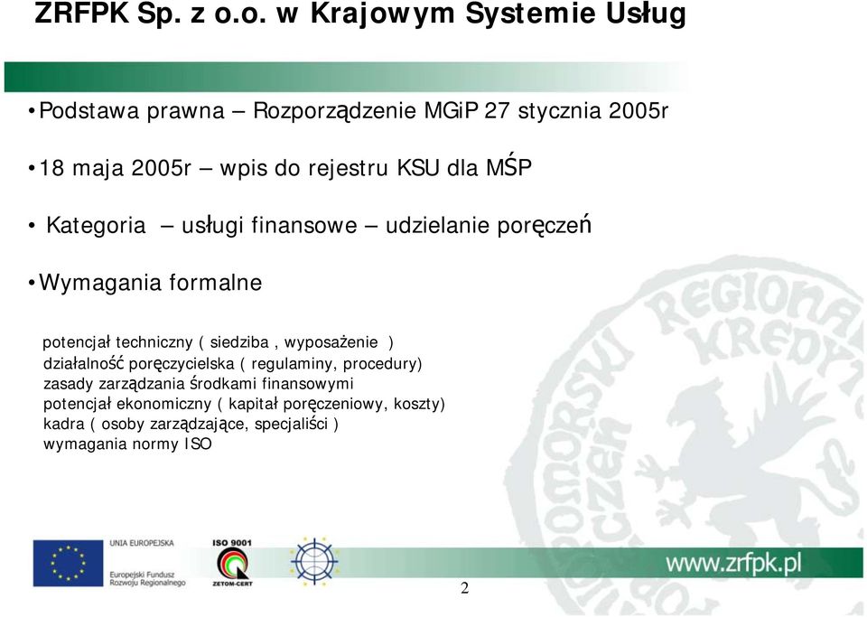 KSU dla MŚP Kategoria usługi finansowe udzielanie poręczeń Wymagania formalne potencjał techniczny ( siedziba,