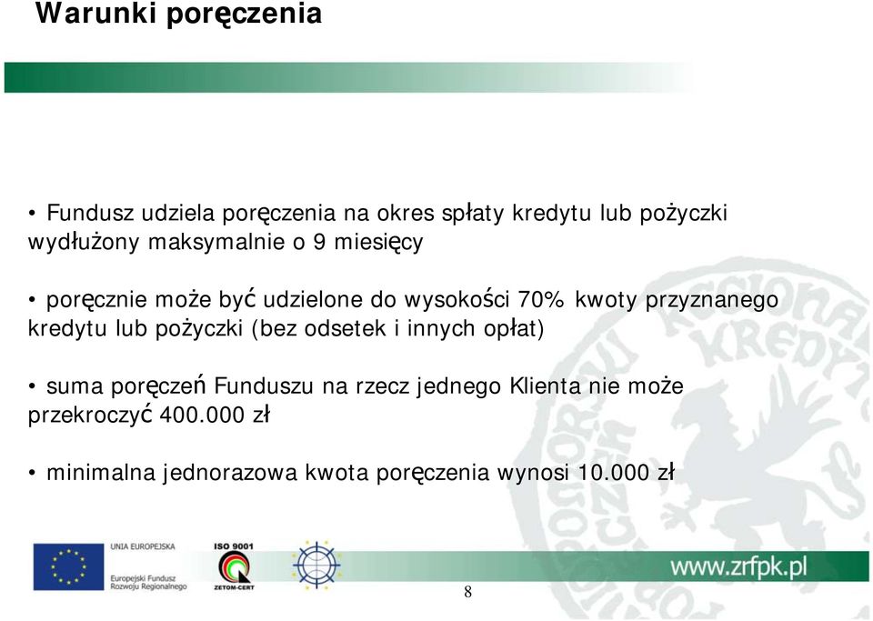 kredytu lub pożyczki (bez odsetek i innych opłat) suma poręczeń Funduszu na rzecz jednego