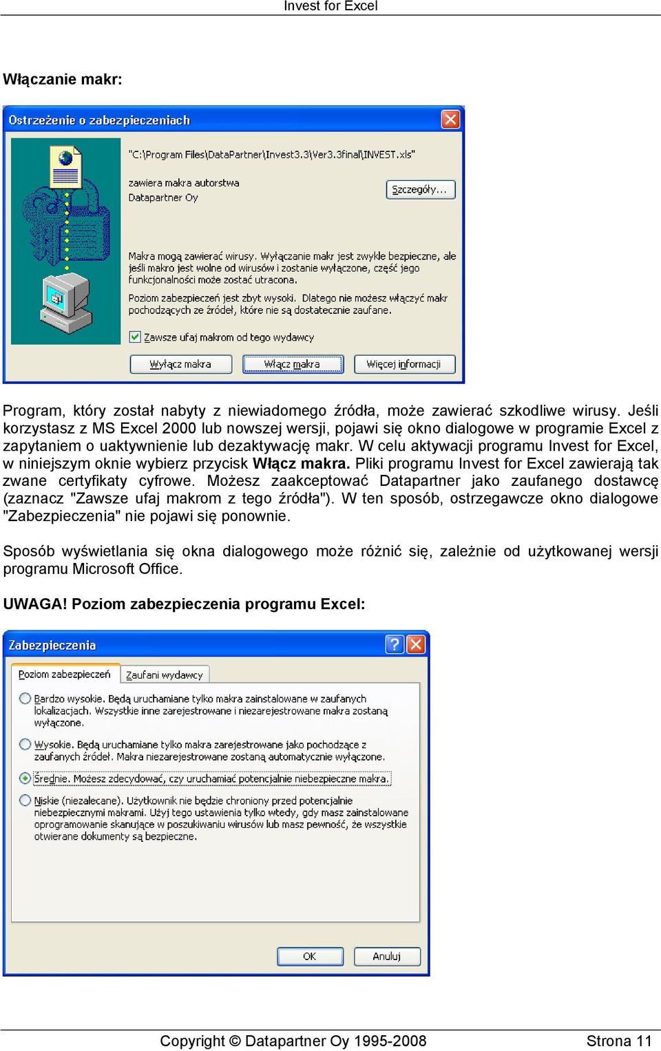 W celu aktywacji programu Invest for Excel, w niniejszym oknie wybierz przycisk Włącz makra. Pliki programu Invest for Excel zawierają tak zwane certyfikaty cyfrowe.