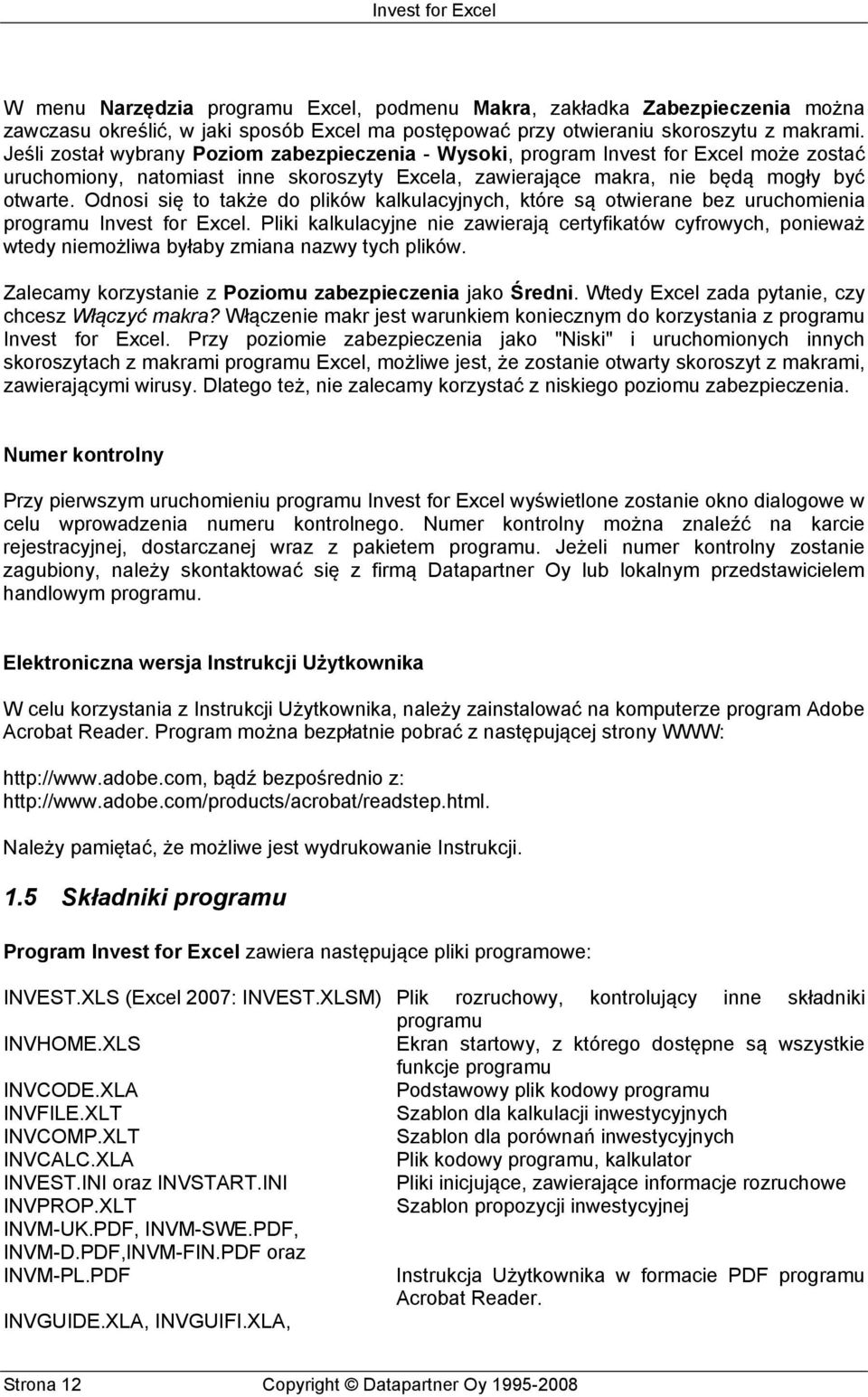Odnosi się to także do plików kalkulacyjnych, które są otwierane bez uruchomienia programu Invest for Excel.