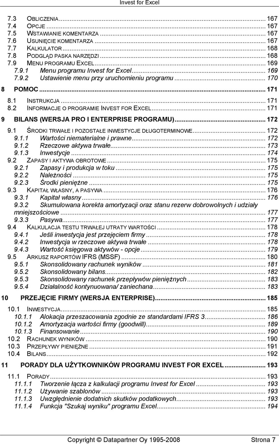 .. 172 9.1 ŚRODKI TRWAŁE I POZOSTAŁE INWESTYCJE DŁUGOTERMINOWE... 172 9.1.1 Wartości niematerialne i prawne... 172 9.1.2 Rzeczowe aktywa trwałe... 173 9.1.3 Inwestycje... 174 9.