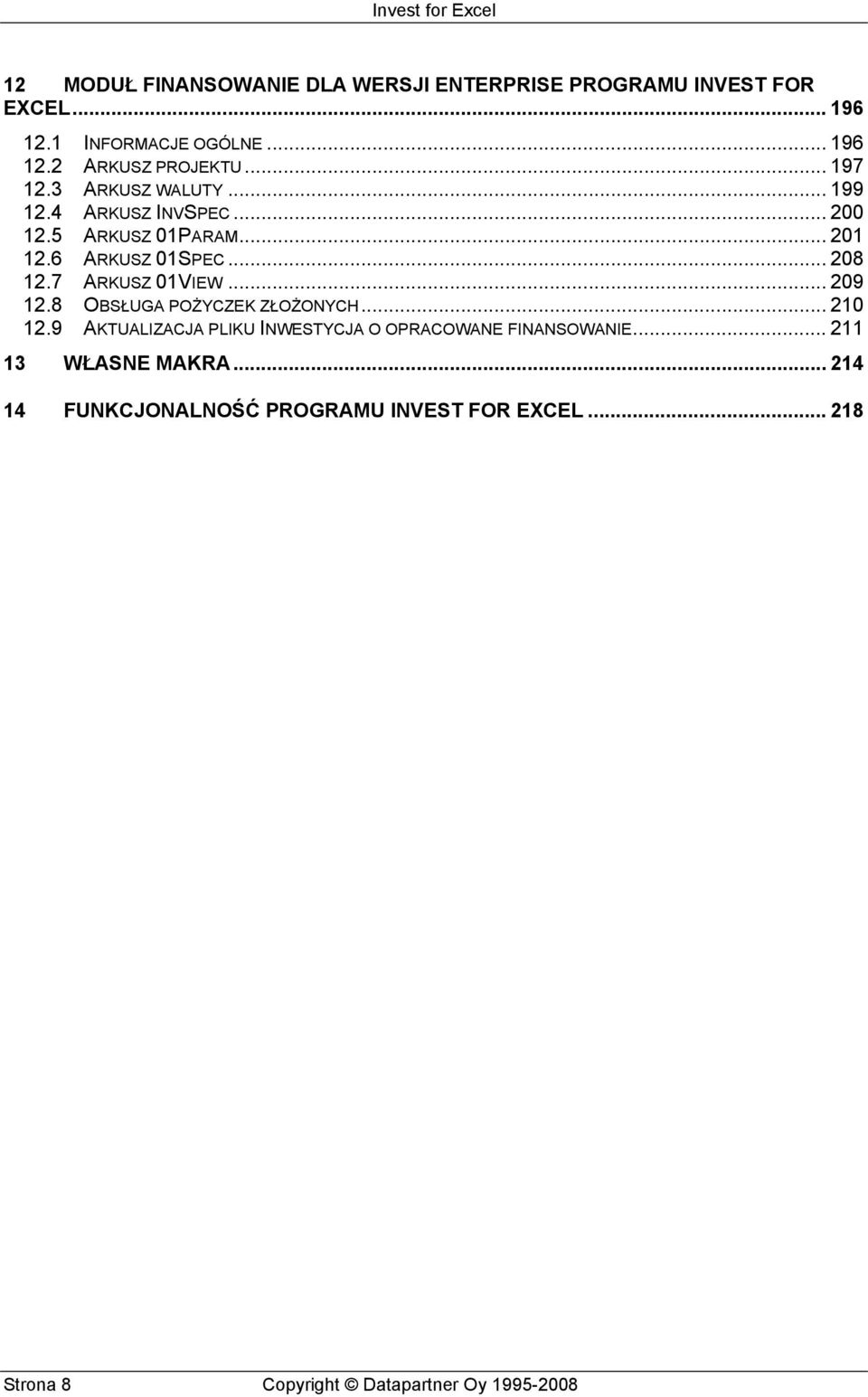 7 ARKUSZ 01VIEW... 209 12.8 OBSŁUGA POŻYCZEK ZŁOŻONYCH... 210 12.9 AKTUALIZACJA PLIKU INWESTYCJA O OPRACOWANE FINANSOWANIE.