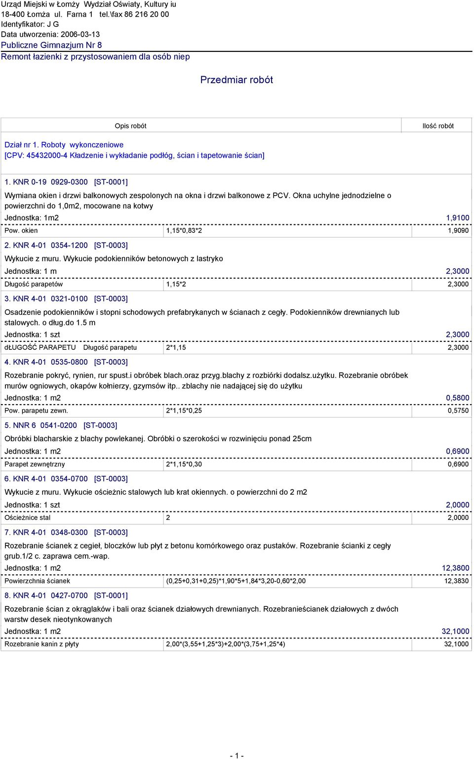 Roboty wykonczeniowe [CPV: 45432000-4 Kładzenie i wykładanie podłóg, ścian i tapetowanie ścian] 1.