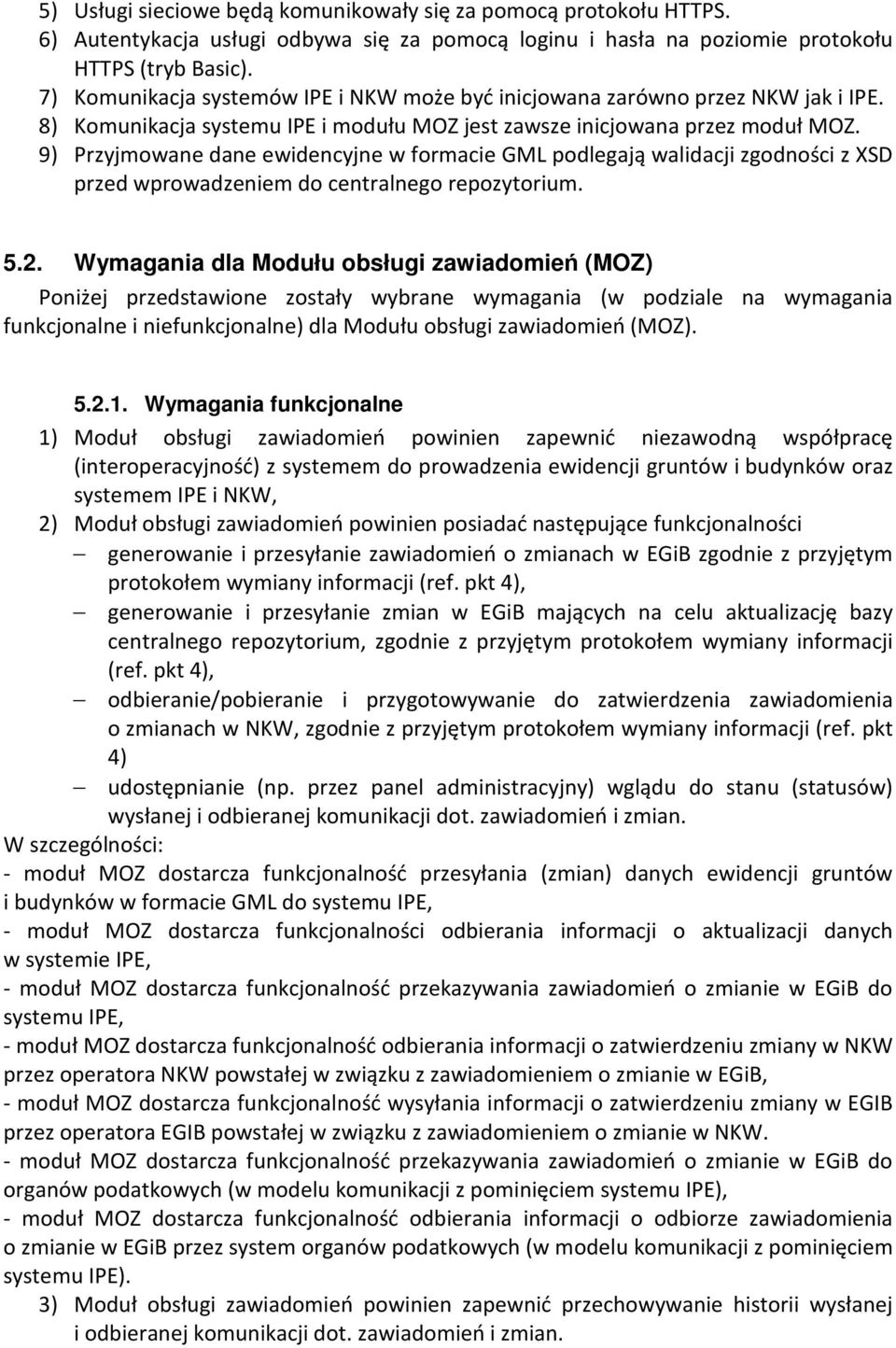 9) Przyjmowane dane ewidencyjne w formacie GML podlegają walidacji zgodności z XSD przed wprowadzeniem do centralnego repozytorium. 5.2.