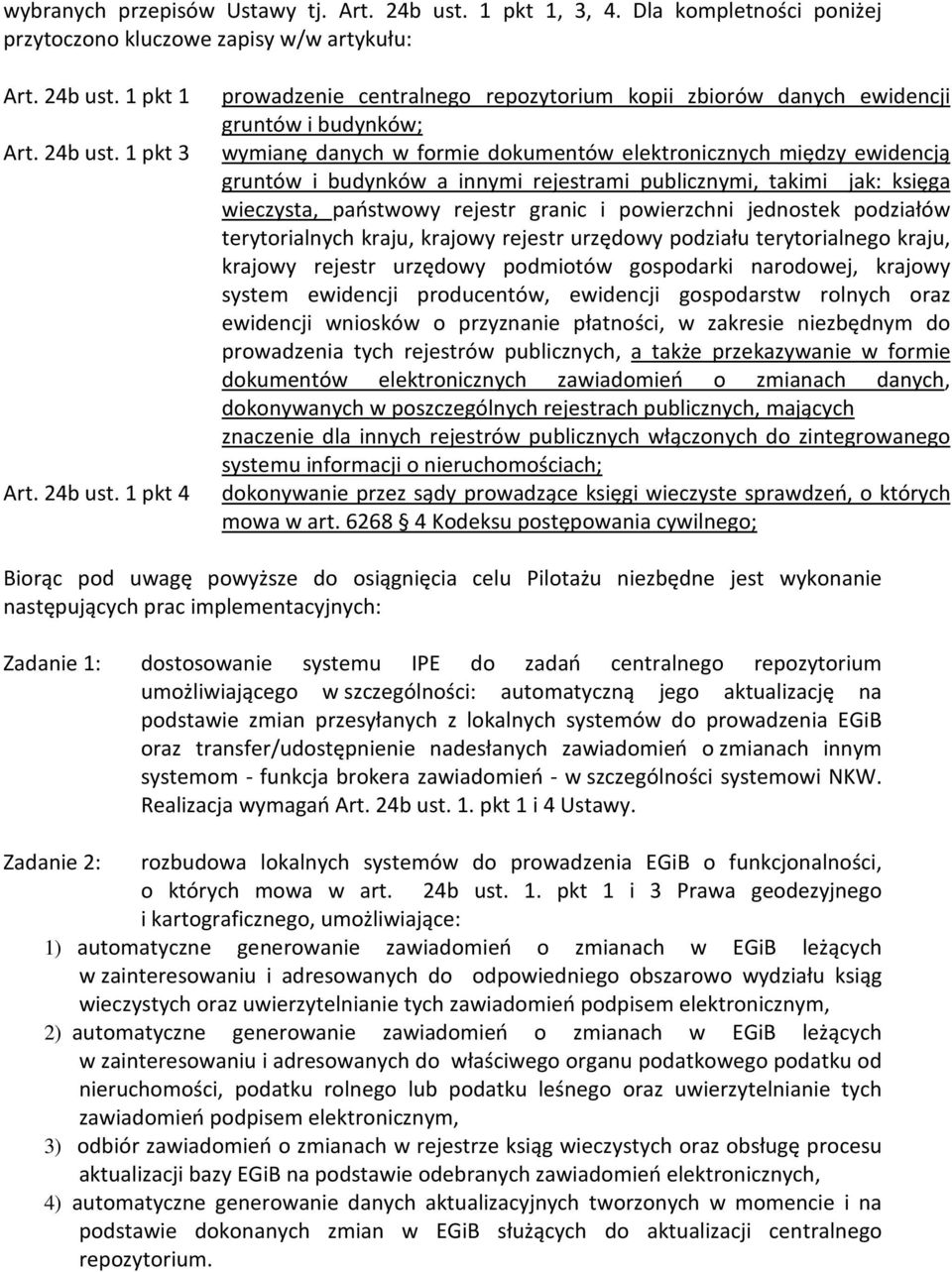 1 pkt 3 wymianę danych w formie dokumentów elektronicznych między ewidencją gruntów i budynków a innymi rejestrami publicznymi, takimi jak: księga wieczysta, państwowy rejestr granic i powierzchni