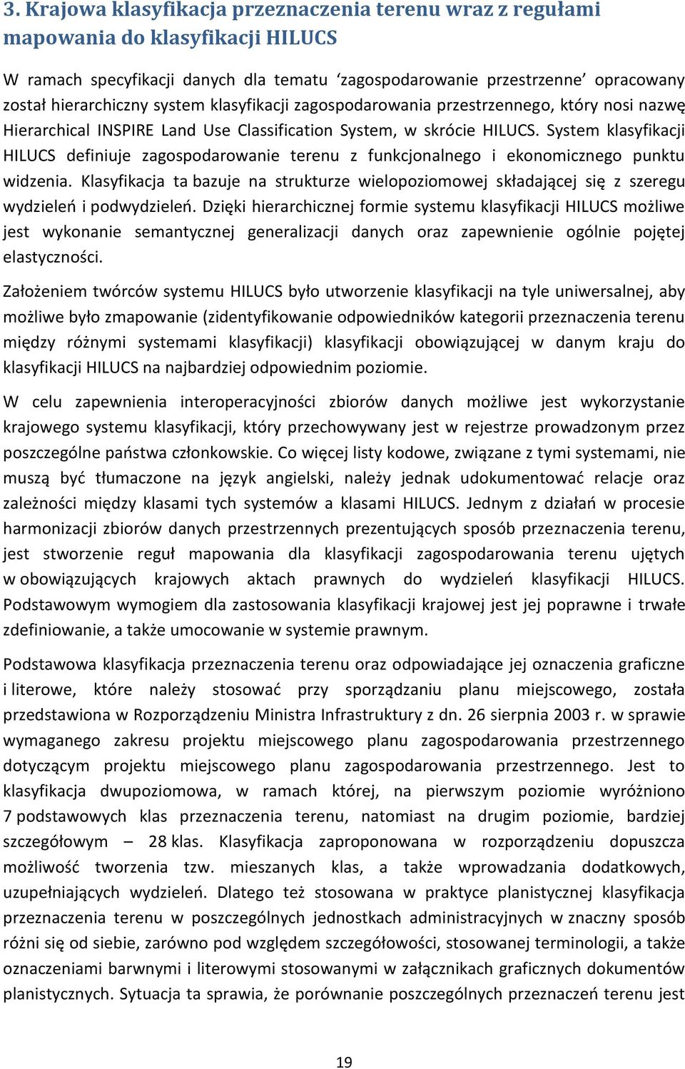 System klasyfikacji HILUCS definiuje zagospodarowanie terenu z funkcjonalnego i ekonomicznego punktu widzenia.