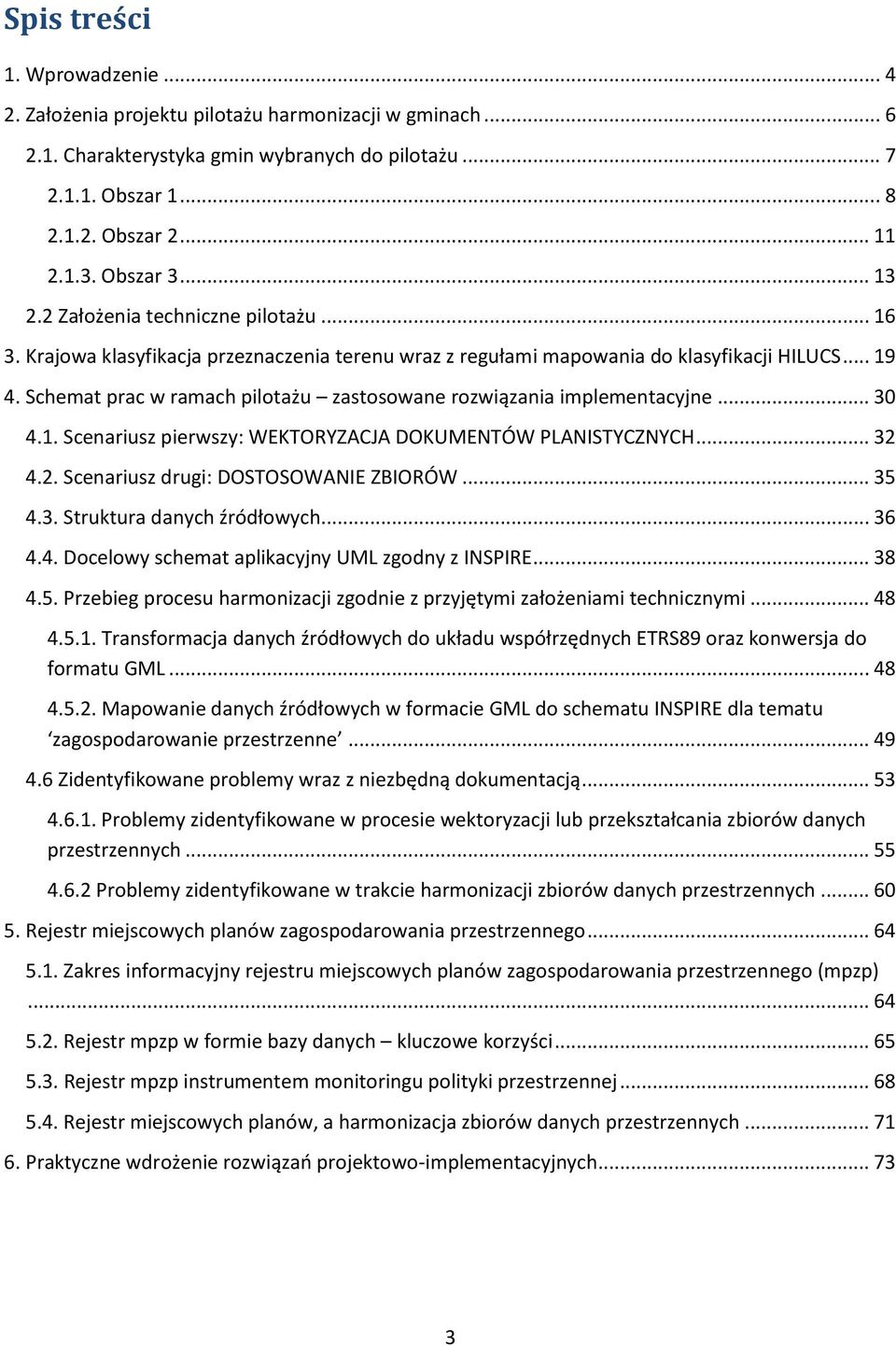 Schemat prac w ramach pilotażu zastosowane rozwiązania implementacyjne... 30 4.1. Scenariusz pierwszy: WEKTORYZACJA DOKUMENTÓW PLANISTYCZNYCH... 32 4.2. Scenariusz drugi: DOSTOSOWANIE ZBIORÓW... 35 4.