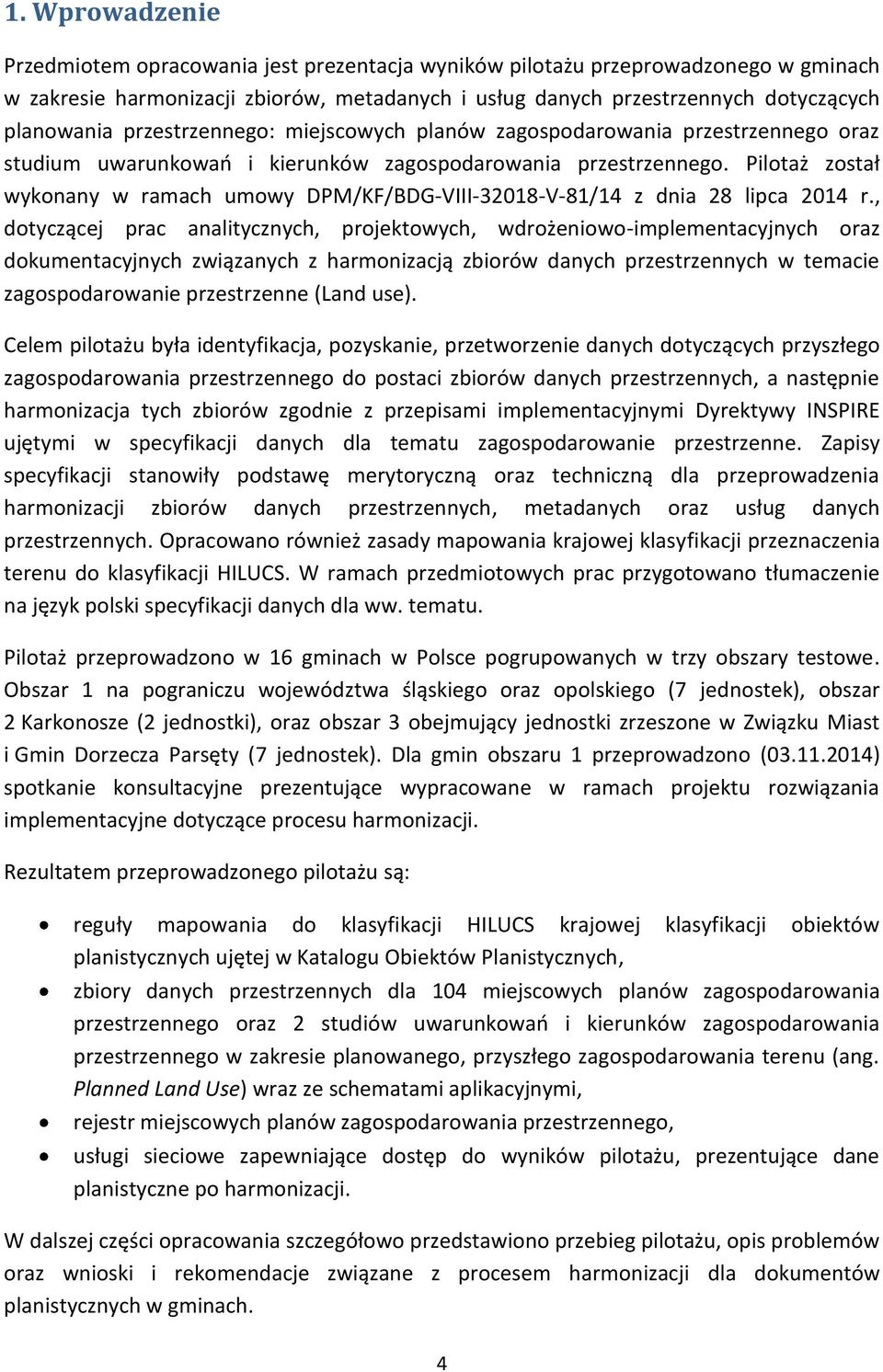 Pilotaż został wykonany w ramach umowy DPM/KF/BDG-VIII-32018-V-81/14 z dnia 28 lipca 2014 r.