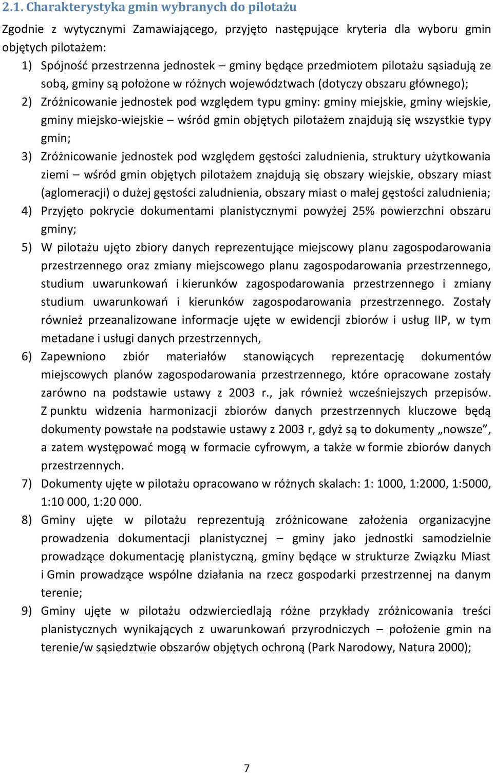 miejsko-wiejskie wśród gmin objętych pilotażem znajdują się wszystkie typy gmin; 3) Zróżnicowanie jednostek pod względem gęstości zaludnienia, struktury użytkowania ziemi wśród gmin objętych