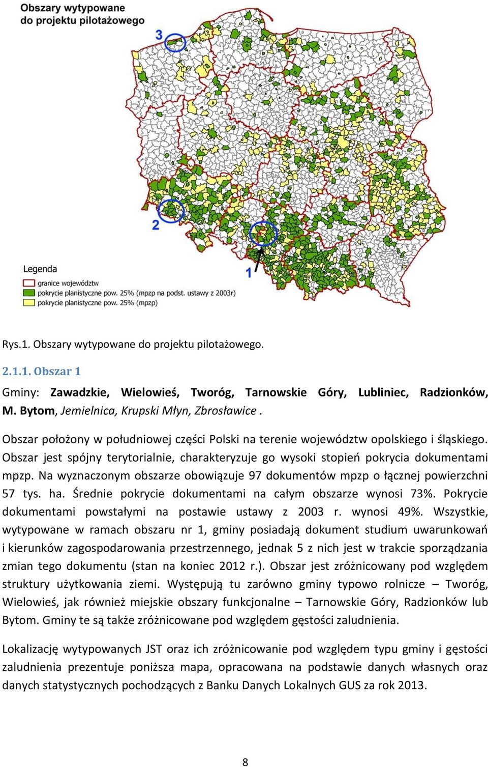 Na wyznaczonym obszarze obowiązuje 97 dokumentów mpzp o łącznej powierzchni 57 tys. ha. Średnie pokrycie dokumentami na całym obszarze wynosi 73%.