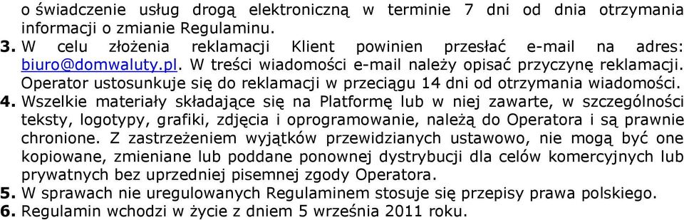 Wszelkie materiały składające się na Platformę lub w niej zawarte, w szczególności teksty, logotypy, grafiki, zdjęcia i oprogramowanie, należą do Operatora i są prawnie chronione.