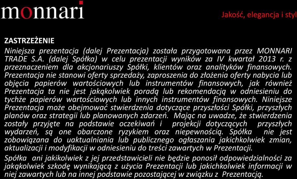 Prezentacja nie stanowi oferty sprzedaży, zaproszenia do złożenia oferty nabycia lub objęcia papierów wartościowych lub instrumentów finansowych, jak również Prezentacja ta nie jest jakąkolwiek