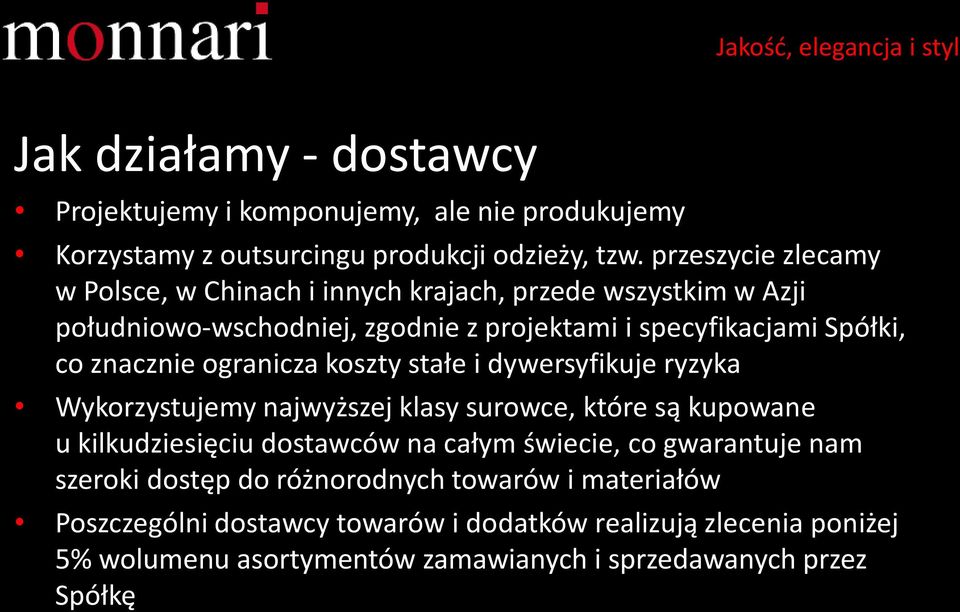 znacznie ogranicza koszty stałe i dywersyfikuje ryzyka Wykorzystujemy najwyższej klasy surowce, które są kupowane u kilkudziesięciu dostawców na całym świecie,
